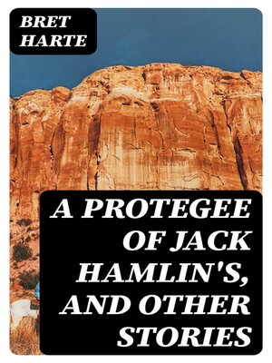 cover image of A Protegee of Jack Hamlin's, and Other Stories